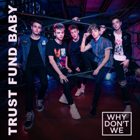 Why Don't We Trust Fund Baby, 2018