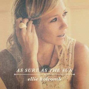 Ellie Holcomb : As Sure as the Sun