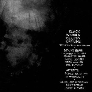 Mount Eerie Black Wooden Ceiling Opening, 2008