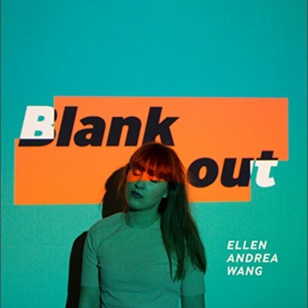 Ellen Andrea Wang  Blank Out, 2017