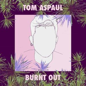 Album Tom Aspaul - Burnt Out