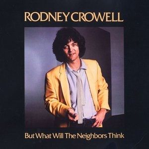 Album Rodney Crowell - But What Will the Neighbors Think