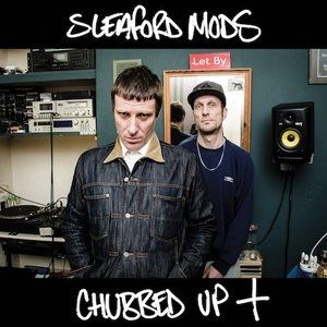 Album Sleaford Mods - Chubbed Up +