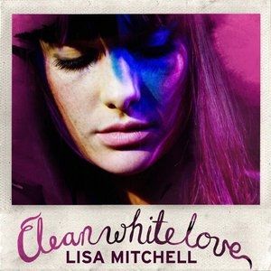 Lisa Mitchell : Clean White Love
