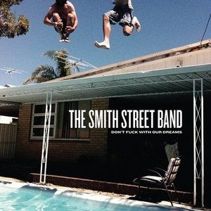 The Smith Street Band : Don't Fuck With Our Dreams