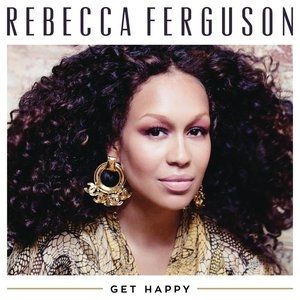Rebecca Ferguson Get Happy, 2015