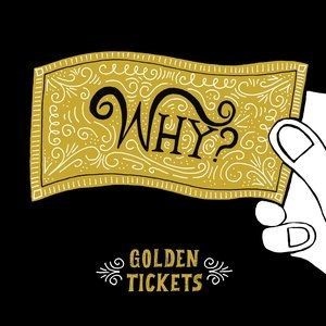 Album WHY? - Golden Tickets