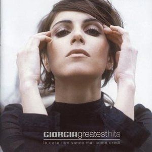 Album Giorgia - Greatest Hits - Le cose non vanno mai come credi