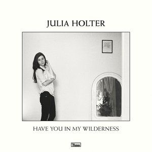 Julia Holter Have You in My Wilderness, 2015