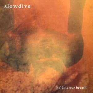 Album Slowdive - Holding Our Breath