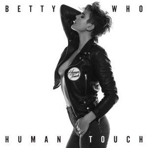 Betty Who Human Touch, 2017