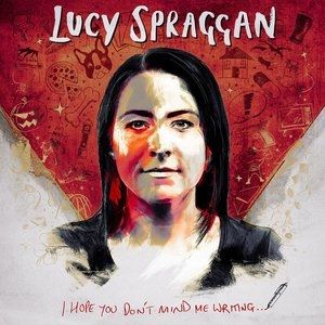 Lucy Spraggan I Hope You Don't Mind Me Writing, 2017
