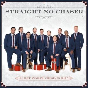 Straight No Chaser I'll Have Another...Christmas Album, 2016