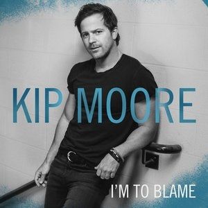 Kip Moore I'm to Blame, 2015