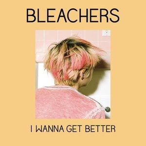 Bleachers I Wanna Get Better, 2014