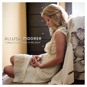 Album Allison Moorer - I Want a Little Sugar in My Bowl