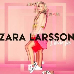 Zara Larsson I Would Like, 2016