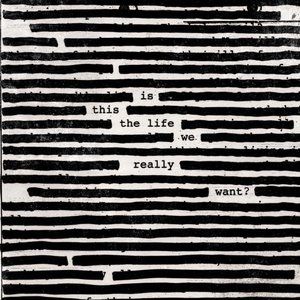Roger Waters : Is This the Life We Really Want?