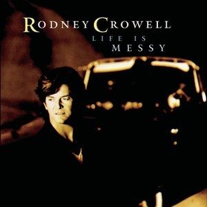 Rodney Crowell Life Is Messy, 1992