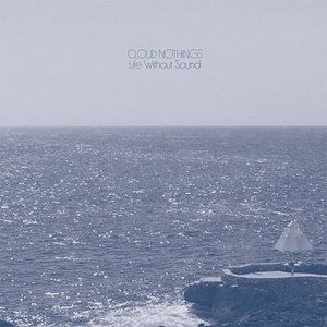 Cloud Nothings Life Without Sound, 2017