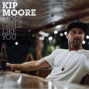 Kip Moore More Girls Like You, 2017