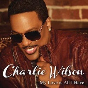 Charlie Wilson My Love Is All I Have, 2012