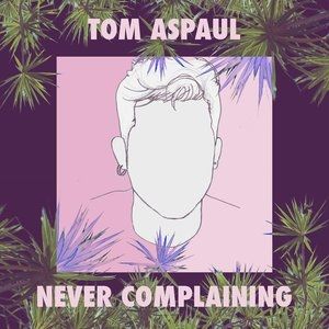 Album Tom Aspaul - Never Complaining