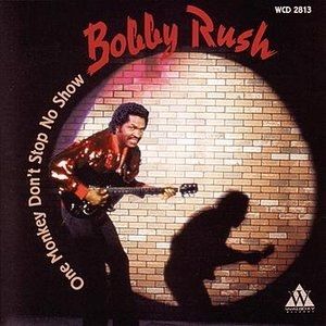 Bobby Rush : One Monkey Don't Stop No Show