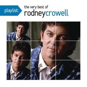 Rodney Crowell : Playlist: The Very Best of Rodney Crowell