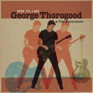 George Thorogood : Ride 'Til I Die