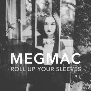 Meg Mac Roll Up Your Sleeves, 2014