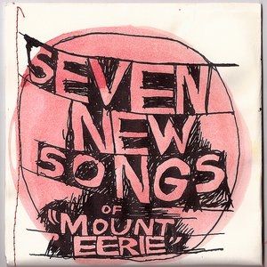 Album Mount Eerie - Seven New Songs of "Mount Eerie"