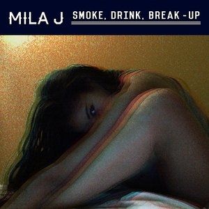 Mila J : Smoke, Drink, Break-Up