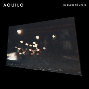 Album So Close to Magic - Aquilo