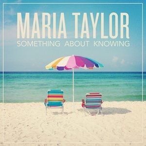Album Maria Taylor - Something About Knowing