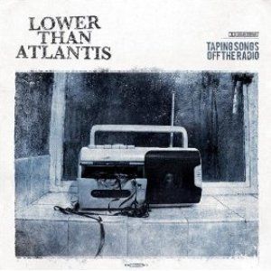 Album Lower Than Atlantis - Taping Songs Off the Radio