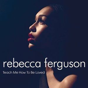Album Rebecca Ferguson - Teach Me How to Be Loved