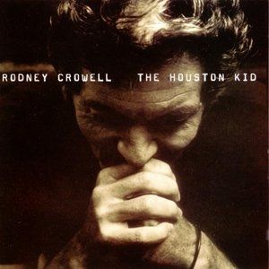 Album Rodney Crowell - The Houston Kid