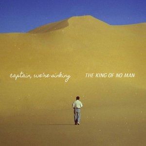 The King of No Man - Captain, We're Sinking
