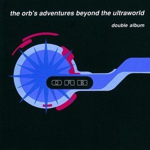 The Orb's Adventures Beyond the Ultraworld Album 