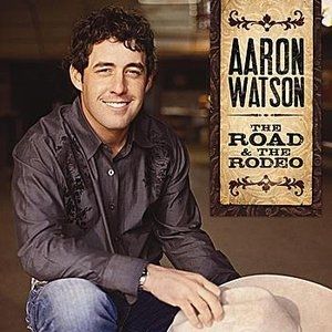 Album Aaron Watson - The Road & The Rodeo
