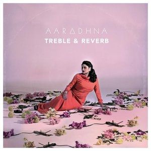 Album Treble & Reverb - Aaradhna