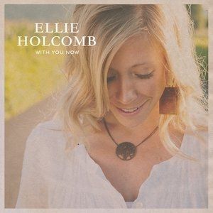 Ellie Holcomb : With You Now