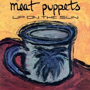 Album Meat Puppets - Up on the Sun