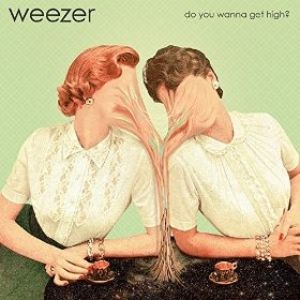 Album Weezer - Do You Wanna Get High?