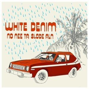 Album White Denim - No Nee Ta Slode Aln
