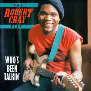 Robert Cray Who's Been Talkin'?, 1980