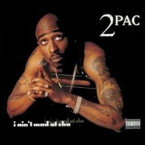 2pac : I Ain't Mad at Cha
