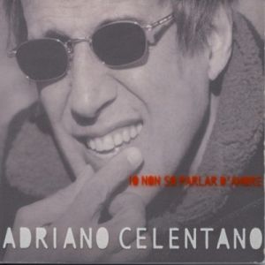 Adriano Celentano : Io non so parlar d'amore