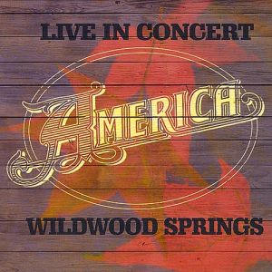 America : Live in Concert: Wildwood Springs